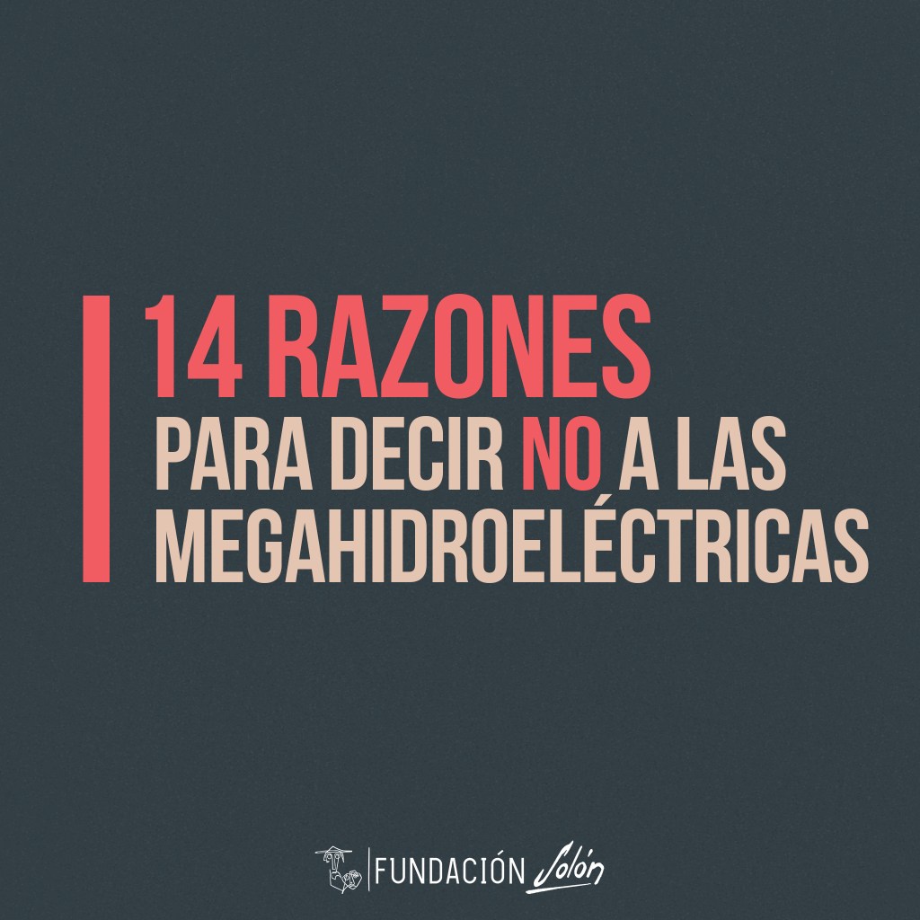 14 razones para decir NO a las megahidroeléctricas