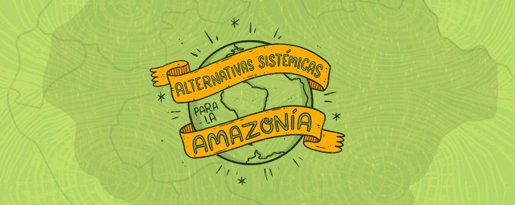 Alternativas Sistémicas para la&nbsp;Amazonía