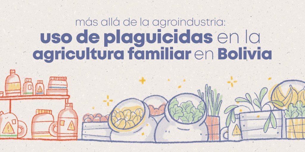 TUNUPA 124: Más allá de la agroindustria. Uso de plaguicidas en la agricultura familiar en&nbsp;Bolivia