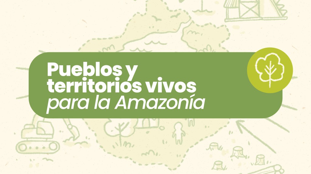 Pueblos y territorios vivos para la&nbsp;Amazonía