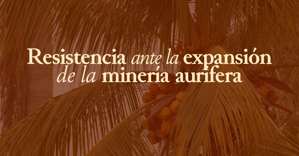 Resistencia ante la expansión de la minería&nbsp;aurífera